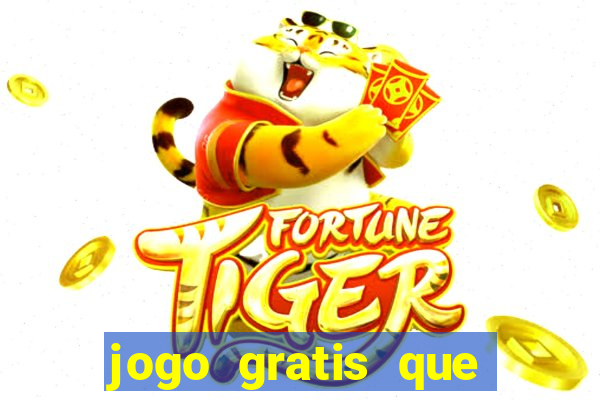 jogo gratis que ganha dinheiro